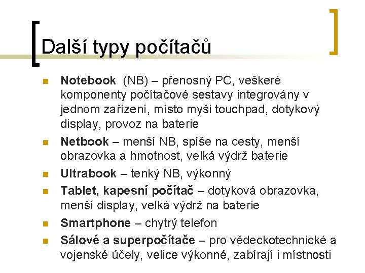 Další typy počítačů n n n Notebook (NB) – přenosný PC, veškeré komponenty počítačové