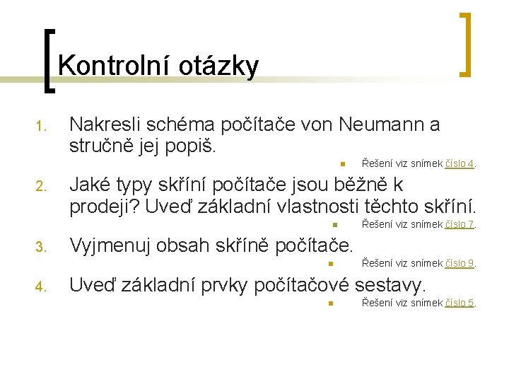 Kontrolní otázky 1. Nakresli schéma počítače von Neumann a stručně jej popiš. n 2.