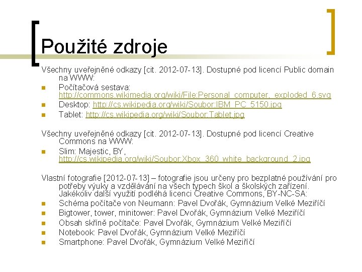 Použité zdroje Všechny uveřejněné odkazy [cit. 2012 -07 -13]. Dostupné pod licencí Public domain