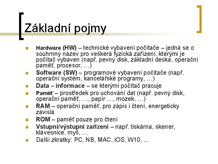 Základní pojmy n n n n Hardware (HW) – technické vybavení počítače – jedná