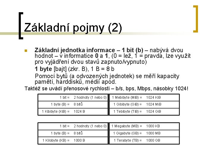 Základní pojmy (2) n Základní jednotka informace – 1 bit (b) – nabývá dvou