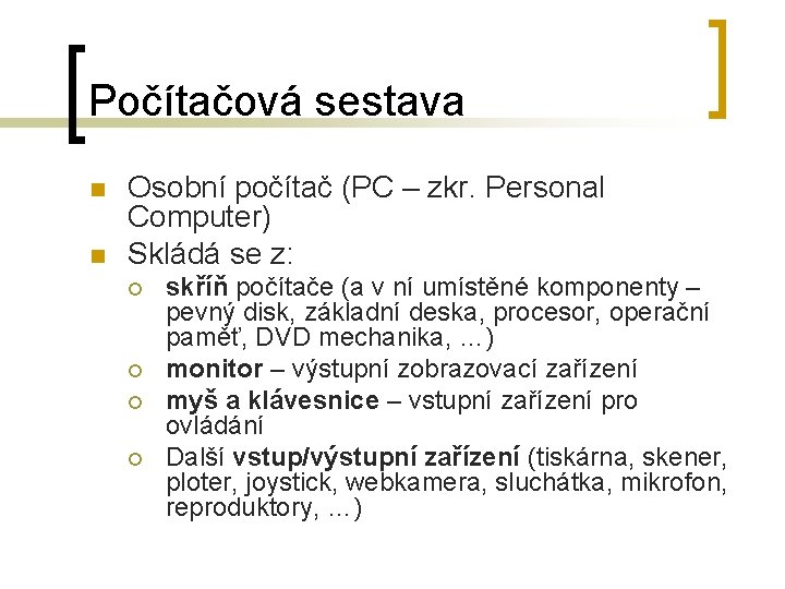 Počítačová sestava n n Osobní počítač (PC – zkr. Personal Computer) Skládá se z: