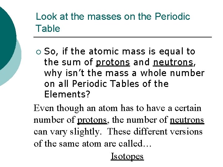 Look at the masses on the Periodic Table ¡ So, if the atomic mass