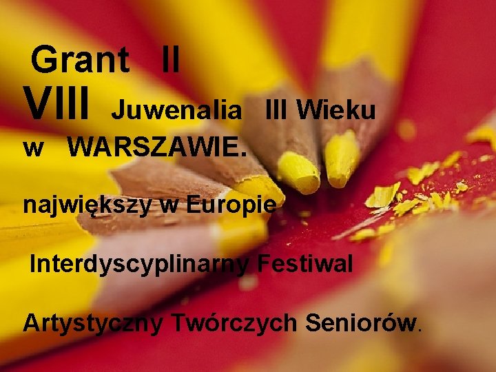 Grant II VIII Juwenalia III Wieku w WARSZAWIE. największy w Europie Interdyscyplinarny Festiwal Artystyczny