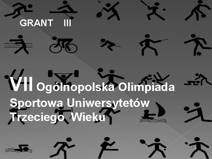 GRANT III VII Ogólnopolska Olimpiada Sportowa Uniwersytetów Trzeciego Wieku 