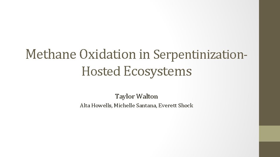 Methane Oxidation in Serpentinization. Hosted Ecosystems Taylor Walton Alta Howells, Michelle Santana, Everett Shock