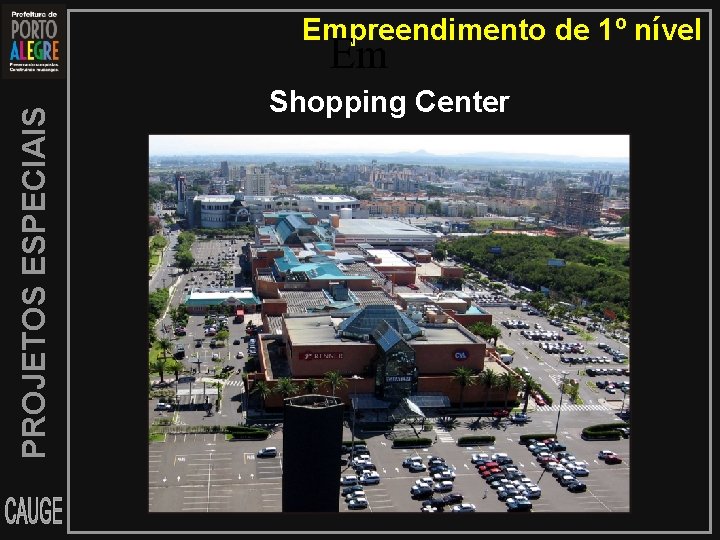 Empreendimento de 1º nível PROJETOS ESPECIAIS Em Shopping Center 