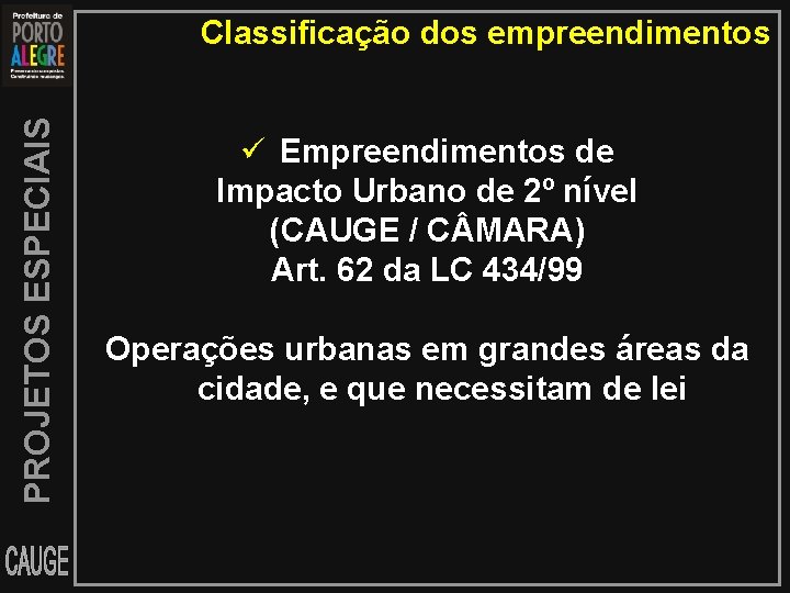 PROJETOS ESPECIAIS Classificação dos empreendimentos Empreendimentos de Impacto Urbano de 2º nível (CAUGE /