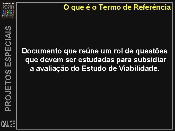 PROJETOS ESPECIAIS O que é o Termo de Referência Documento que reúne um rol