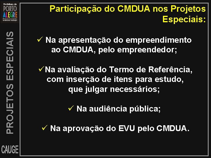 PROJETOS ESPECIAIS Participação do CMDUA nos Projetos Especiais: Na apresentação do empreendimento ao CMDUA,