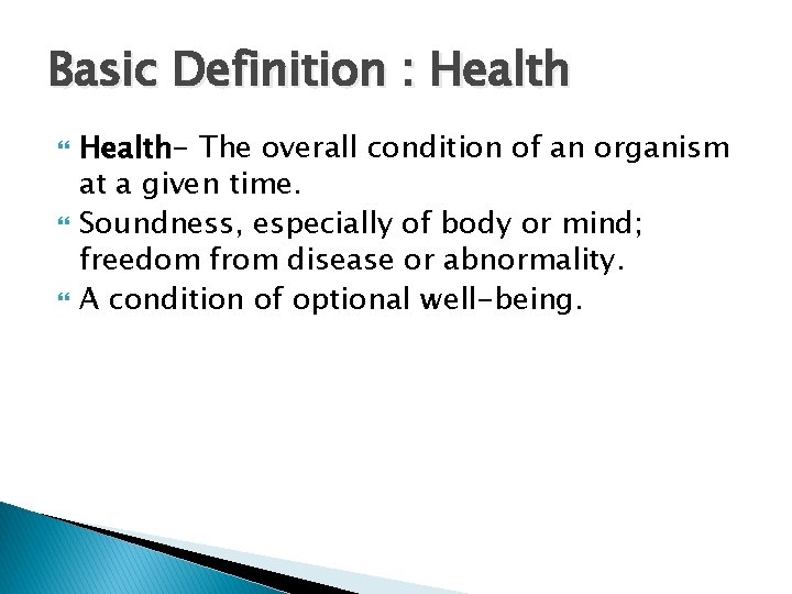 Basic Definition : Health Health- The overall condition of an organism at a given