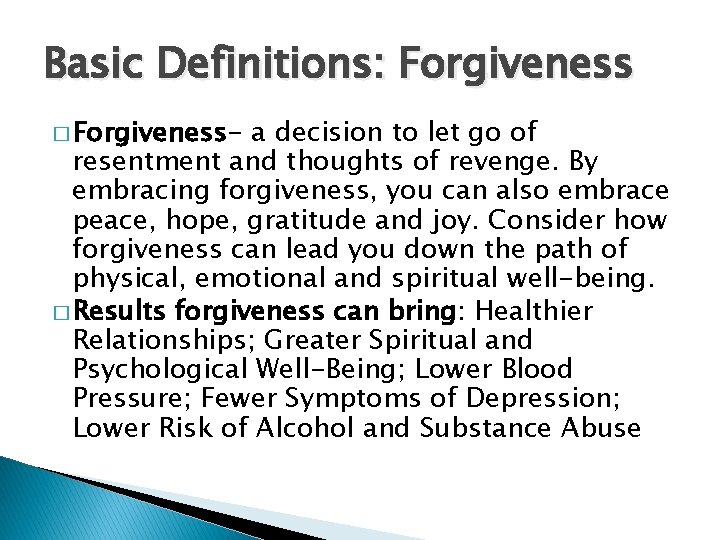 Basic Definitions: Forgiveness � Forgiveness- a decision to let go of resentment and thoughts