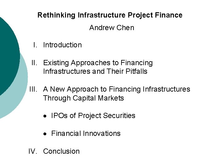 Rethinking Infrastructure Project Finance Andrew Chen I. Introduction II. Existing Approaches to Financing Infrastructures