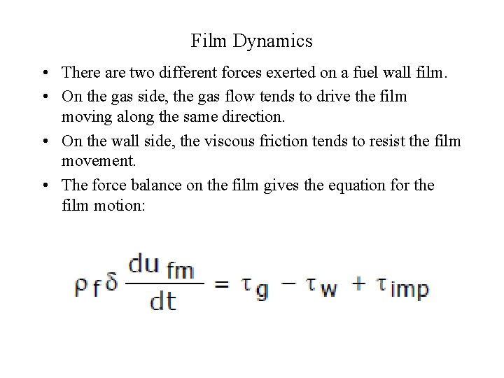 Film Dynamics • There are two different forces exerted on a fuel wall film.