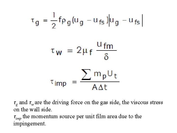 τg and τw are the driving force on the gas side, the viscous stress