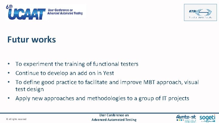 Futur works • To experiment the training of functional testers • Continue to develop
