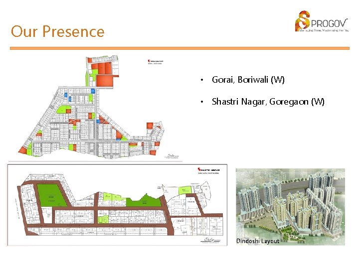 Our Presence • Gorai, Boriwali (W) • Shastri Nagar, Goregaon (W) Dindoshi Layout 