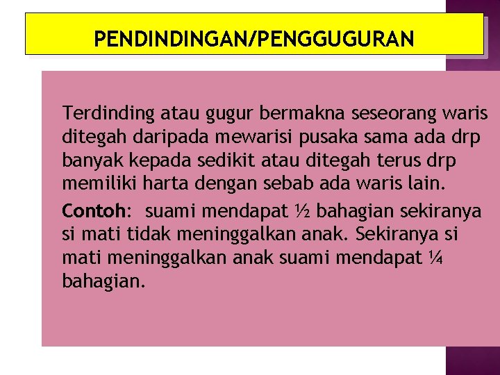 PENDINDINGAN/PENGGUGURAN Terdinding atau gugur bermakna seseorang waris ditegah daripada mewarisi pusaka sama ada drp