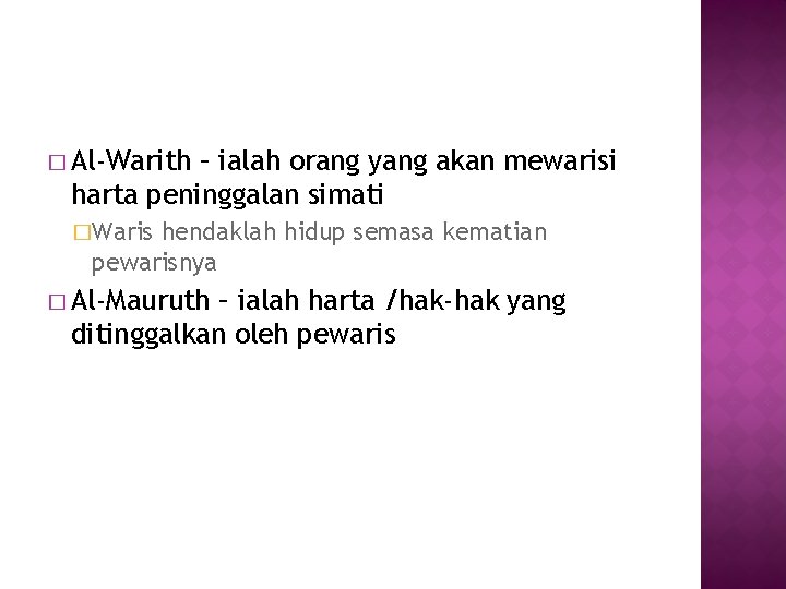� Al-Warith – ialah orang yang akan mewarisi harta peninggalan simati �Waris hendaklah hidup