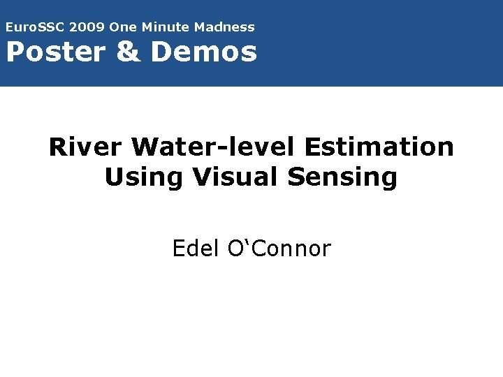 Euro. SSC 2009 One Minute Madness Poster & Demos River Water-level Estimation Using Visual