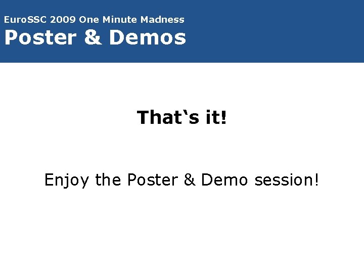 Euro. SSC 2009 One Minute Madness Poster & Demos That‘s it! Enjoy the Poster