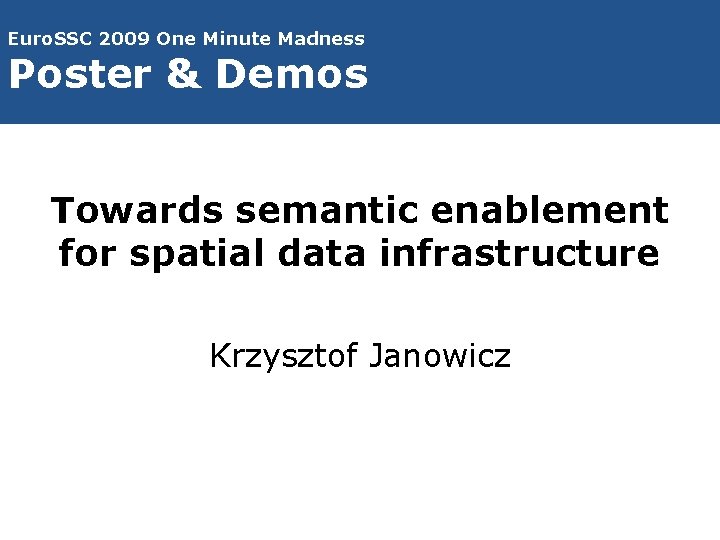 Euro. SSC 2009 One Minute Madness Poster & Demos Towards semantic enablement for spatial