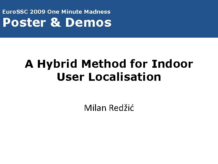 Euro. SSC 2009 One Minute Madness Poster & Demos A Hybrid Method for Indoor