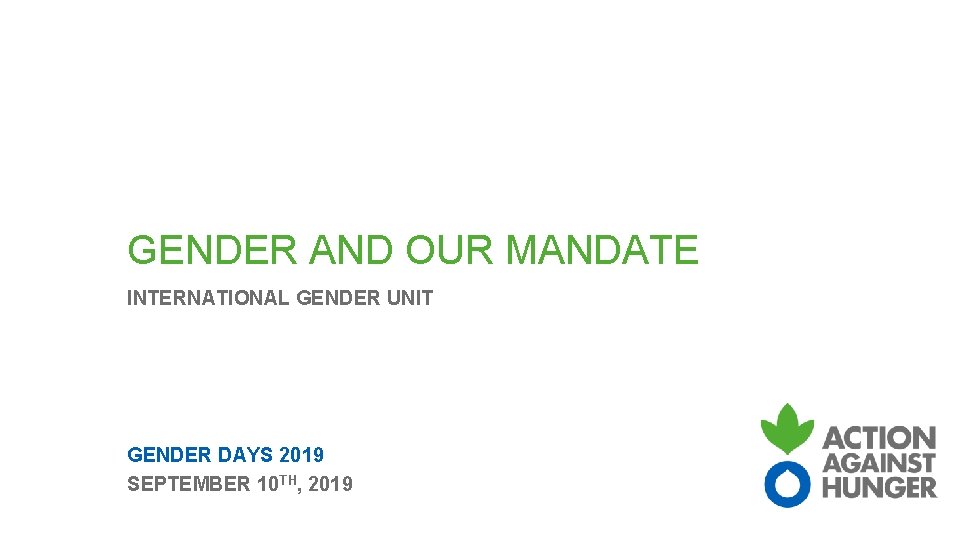 GENDER AND OUR MANDATE INTERNATIONAL GENDER UNIT GENDER DAYS 2019 SEPTEMBER 10 TH, 2019