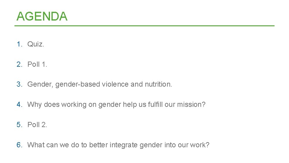 AGENDA 1. Quiz. 2. Poll 1. 3. Gender, gender-based violence and nutrition. 4. Why