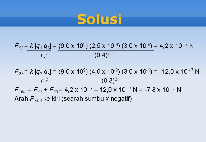 Solusi F 13 = k |q 1 q 3| = (9, 0 x 109)