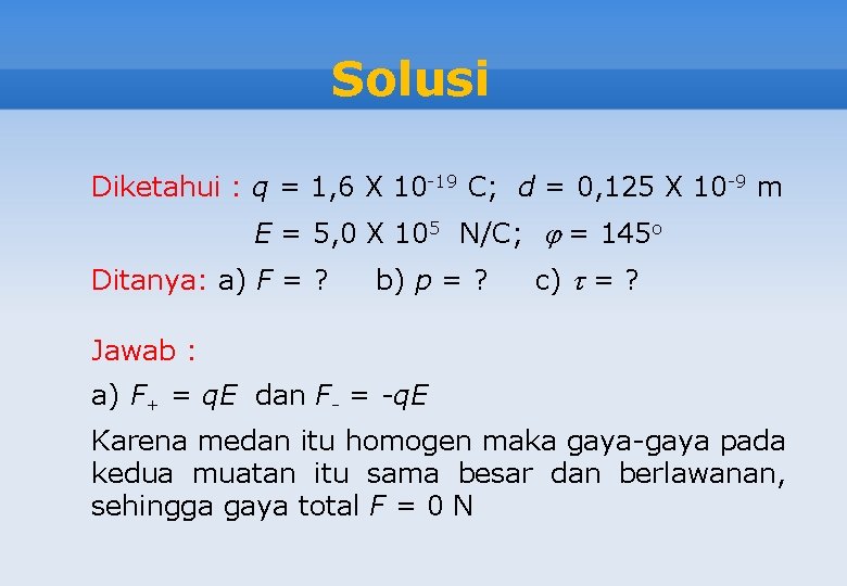 Solusi Diketahui : q = 1, 6 X 10 -19 C; d = 0,