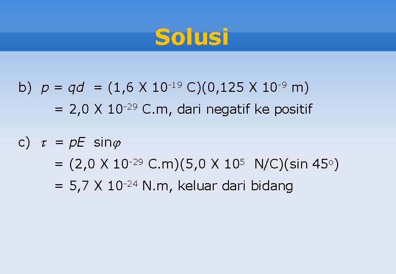 Solusi b) p = qd = (1, 6 X 10 -19 C)(0, 125 X