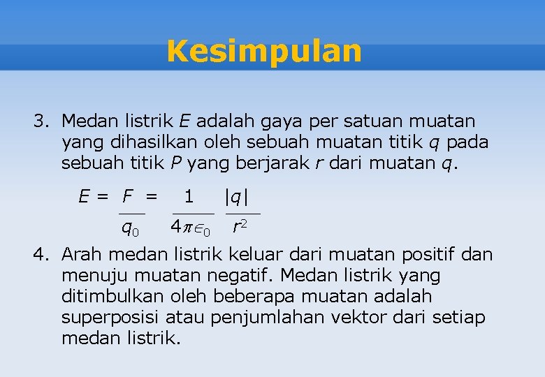 Kesimpulan 3. Medan listrik E adalah gaya per satuan muatan yang dihasilkan oleh sebuah