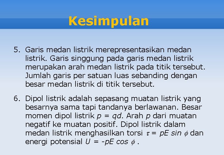 Kesimpulan 5. Garis medan listrik merepresentasikan medan listrik. Garis singgung pada garis medan listrik