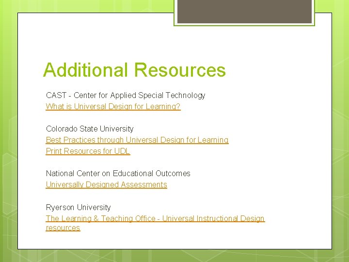 Additional Resources CAST - Center for Applied Special Technology What is Universal Design for
