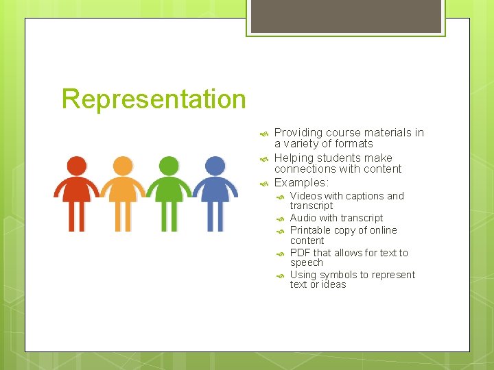 Representation Providing course materials in a variety of formats Helping students make connections with