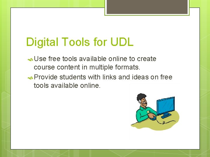 Digital Tools for UDL Use free tools available online to create course content in