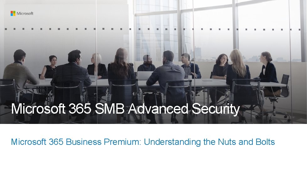 Microsoft 365 SMB Advanced Security Microsoft 365 Business Premium: Understanding the Nuts and Bolts