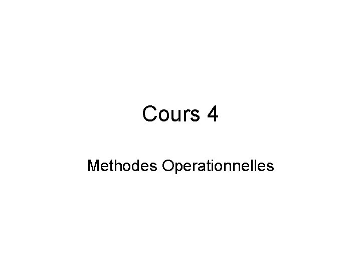 Cours 4 Methodes Operationnelles 