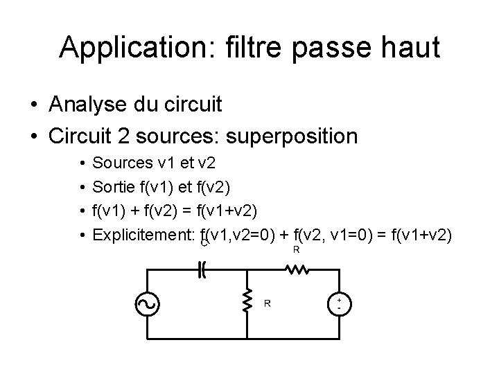 Application: filtre passe haut • Analyse du circuit • Circuit 2 sources: superposition •