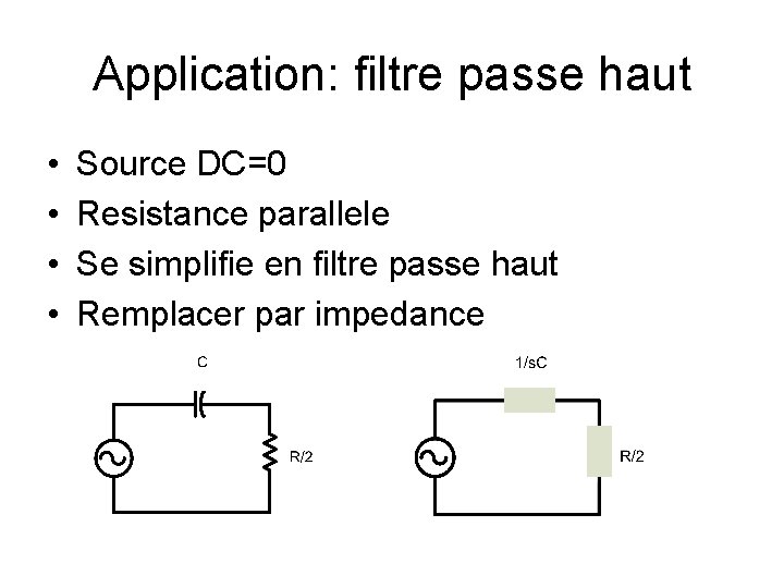 Application: filtre passe haut • • Source DC=0 Resistance parallele Se simplifie en filtre