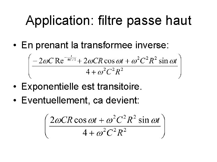 Application: filtre passe haut • En prenant la transformee inverse: • Exponentielle est transitoire.