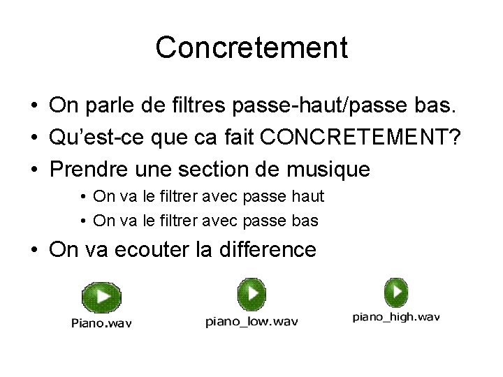 Concretement • On parle de filtres passe-haut/passe bas. • Qu’est-ce que ca fait CONCRETEMENT?