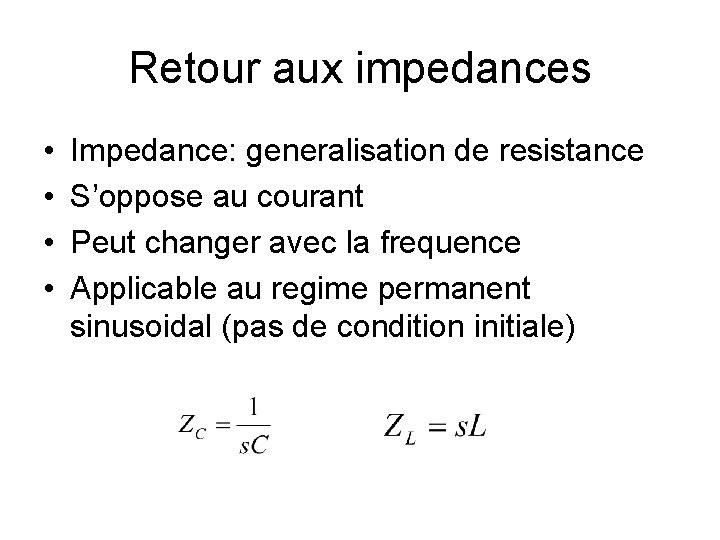 Retour aux impedances • • Impedance: generalisation de resistance S’oppose au courant Peut changer