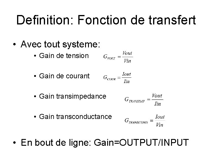 Definition: Fonction de transfert • Avec tout systeme: • Gain de tension • Gain