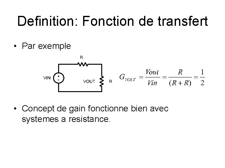 Definition: Fonction de transfert • Par exemple • Concept de gain fonctionne bien avec