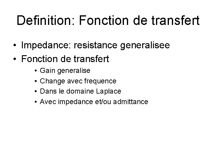 Definition: Fonction de transfert • Impedance: resistance generalisee • Fonction de transfert • •