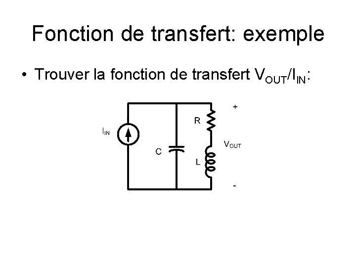 Fonction de transfert: exemple • Trouver la fonction de transfert VOUT/IIN: 