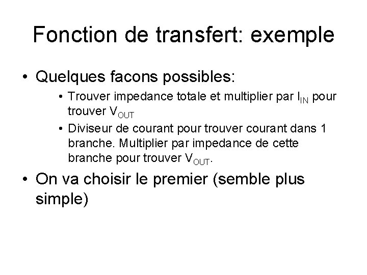 Fonction de transfert: exemple • Quelques facons possibles: • Trouver impedance totale et multiplier