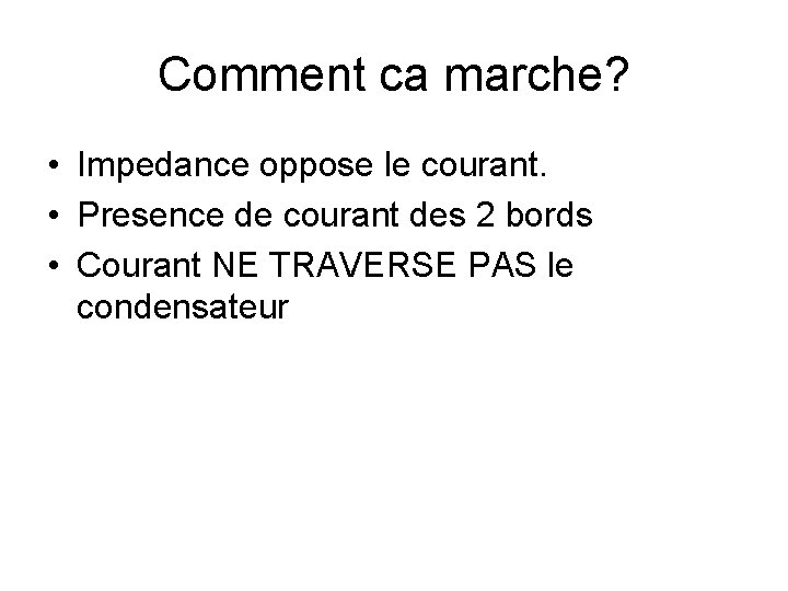 Comment ca marche? • Impedance oppose le courant. • Presence de courant des 2